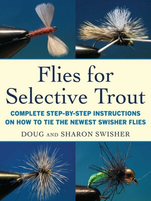 cover image of Flies for Selective Trout: Complete Step-by-Step Instructions on How to Tie the Newest Swisher Flies